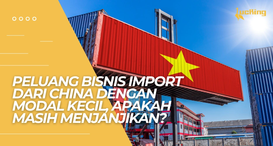 Peluang Bisnis Import dari China dengan Modal Kecil